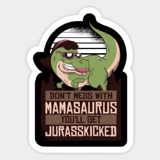 Don't Mess With Mamasaurus You'll Get Jurasskicked Sticker